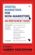 Digital Marketing for NonMarketers: An Irreverent Guide