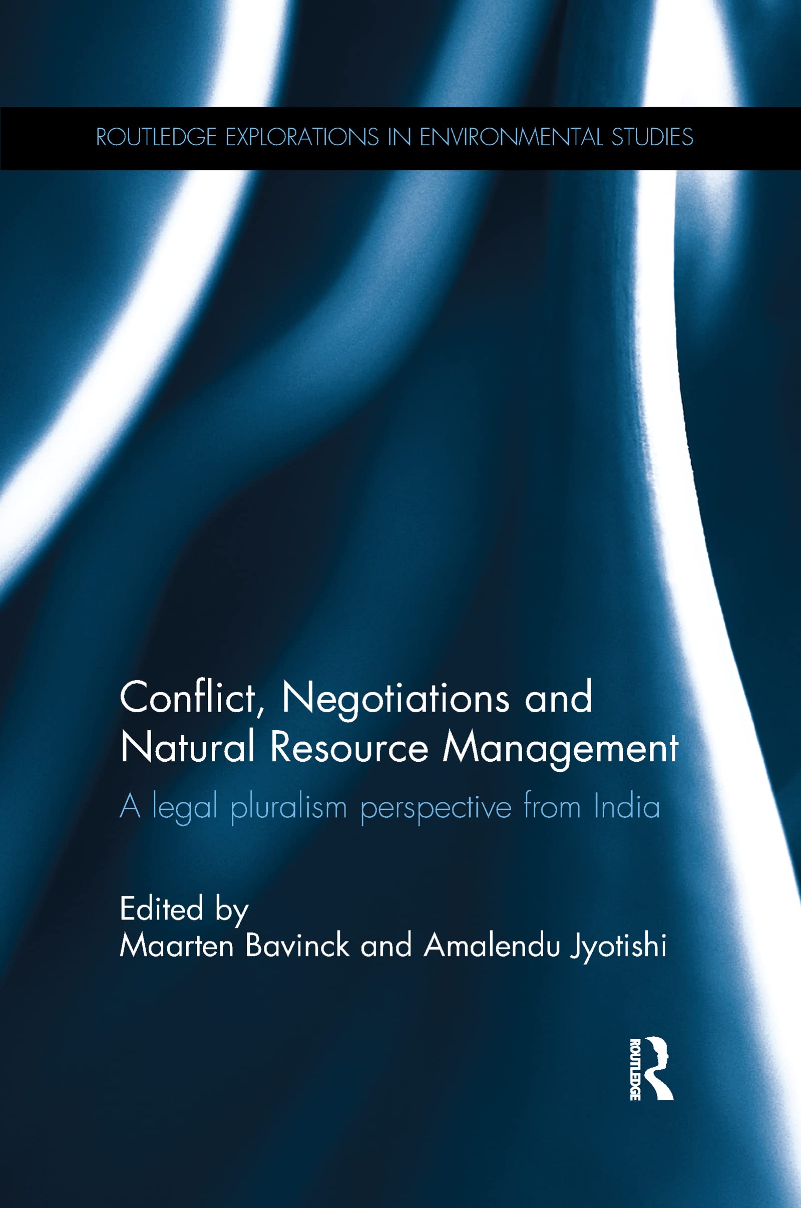 Conflict, Negotiations and Natural Resource Management: A legal pluralism perspective from India (Routledge Explorations in Envi