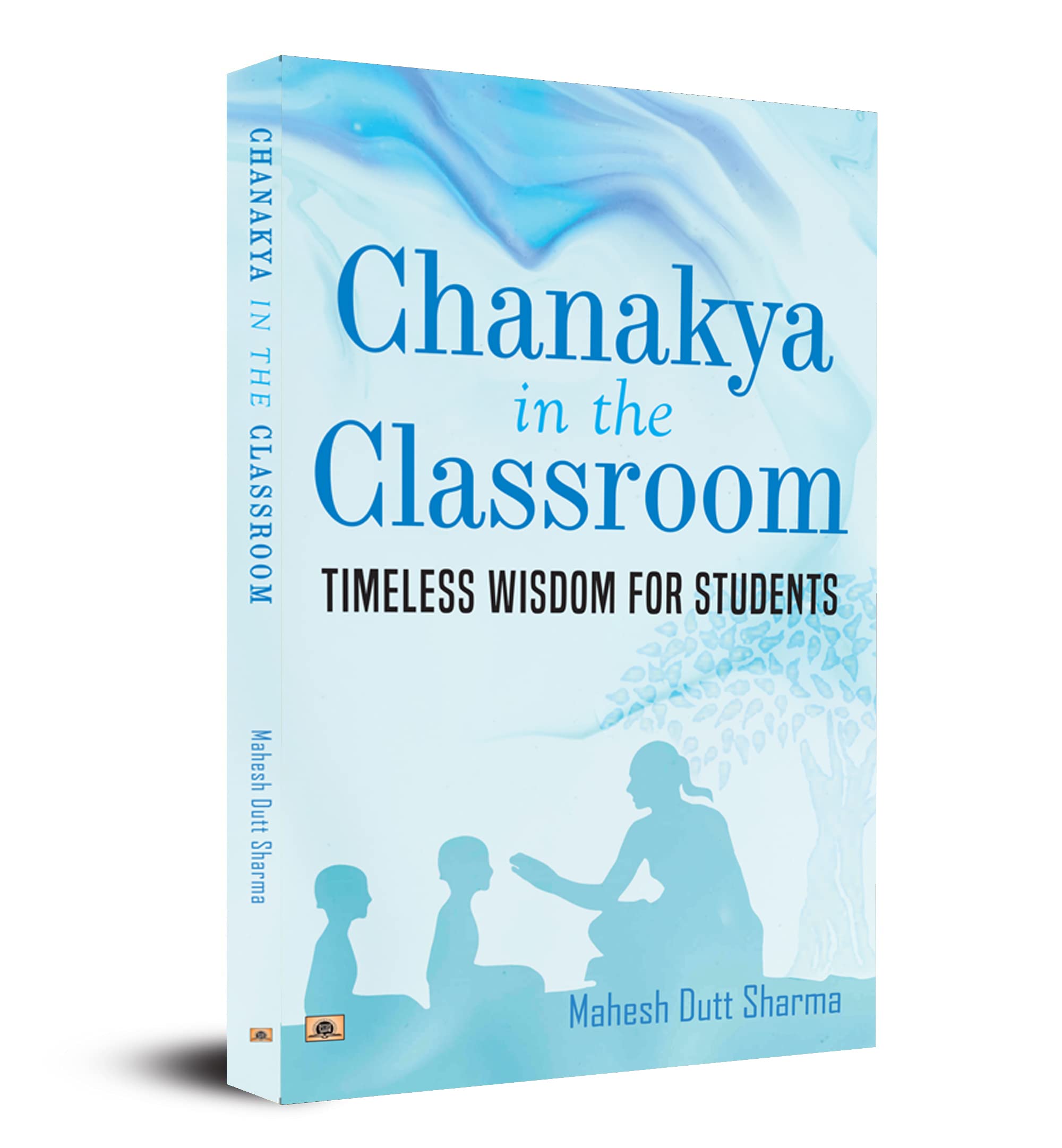 Chanakya In The Classroom: Timeless Wisdom for Students