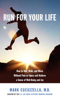 Run for Your Life: How to Run, Walk, and Move Without Pain or Injury and Achieve a Sense of WellBeing and Joy