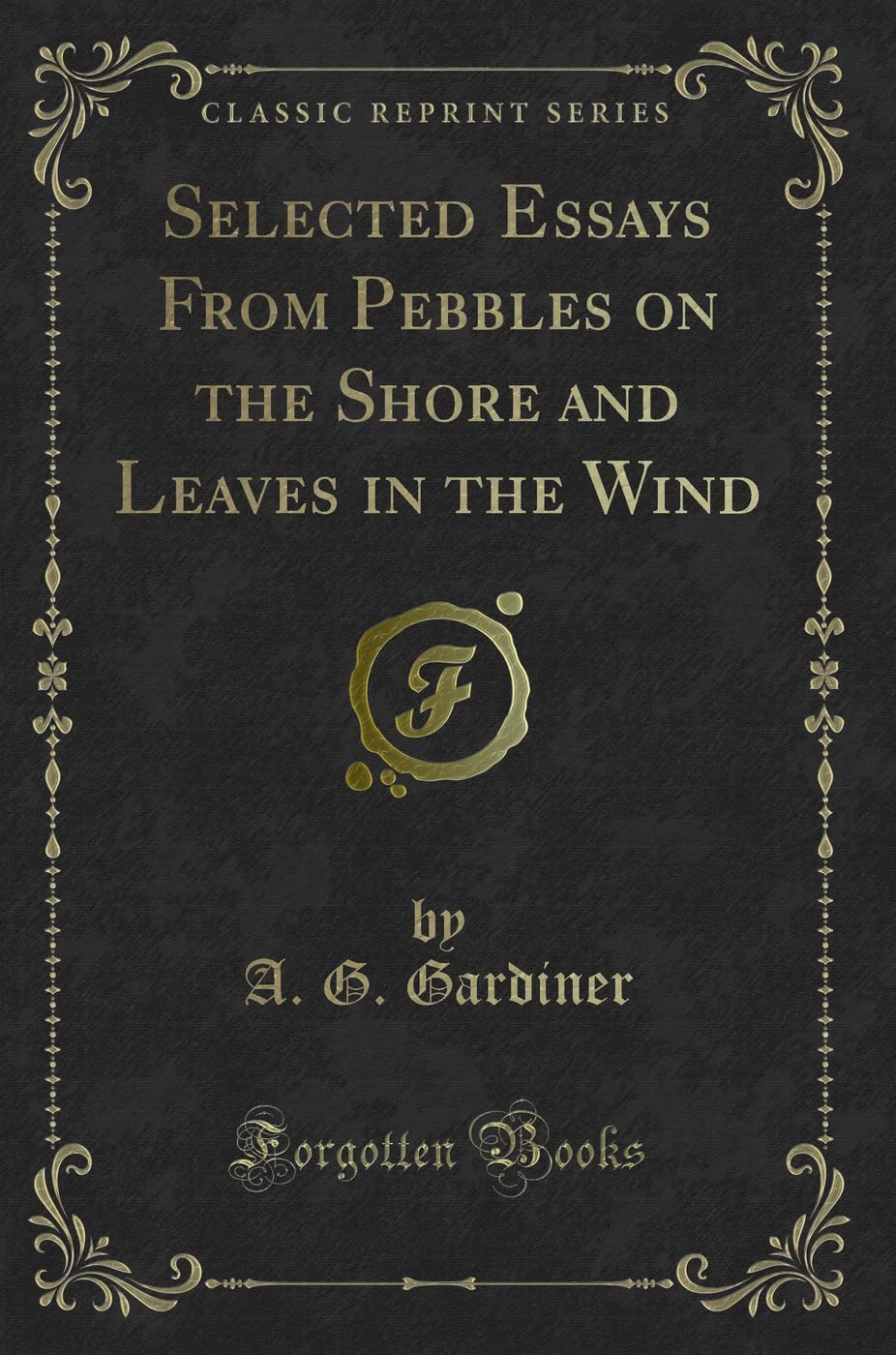 Selected Essays from Pebbles on the Shore and Leaves in the Wind (Classic Reprint)