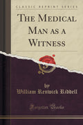 The Medical Man as a Witness (Classic Reprint)