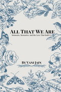 All That We Are: Moments, Memories, and the Love That Built Us