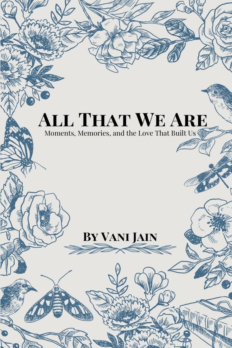 All That We Are: Moments, Memories, and the Love That Built Us