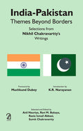 IndiaPakistan: Themes Beyond Borders: Selections From Nikhil Chakravarttys Writings