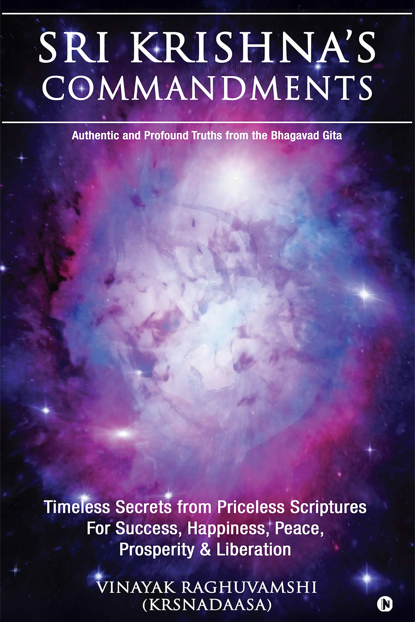 Sri KrishnaS Commandments : Timeless Secrets From Ancient Scriptures