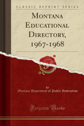 Montana Educational Directory, 19671968 (Classic Reprint)