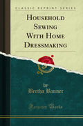 Household Sewing with Home Dressmaking (Classic Reprint)
