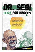 Dr. Sebi Cure For Herpes. The Real Guide On How To Naturally Cure And Treat Herpes Virus And Get Benefits Through Dr. Sebi Alkal