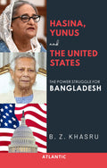 Hasina Yunus and the United States: The Power Struggle For Bangladesh