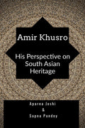 Amir Khusro : His Perspective on South Asian Heritage