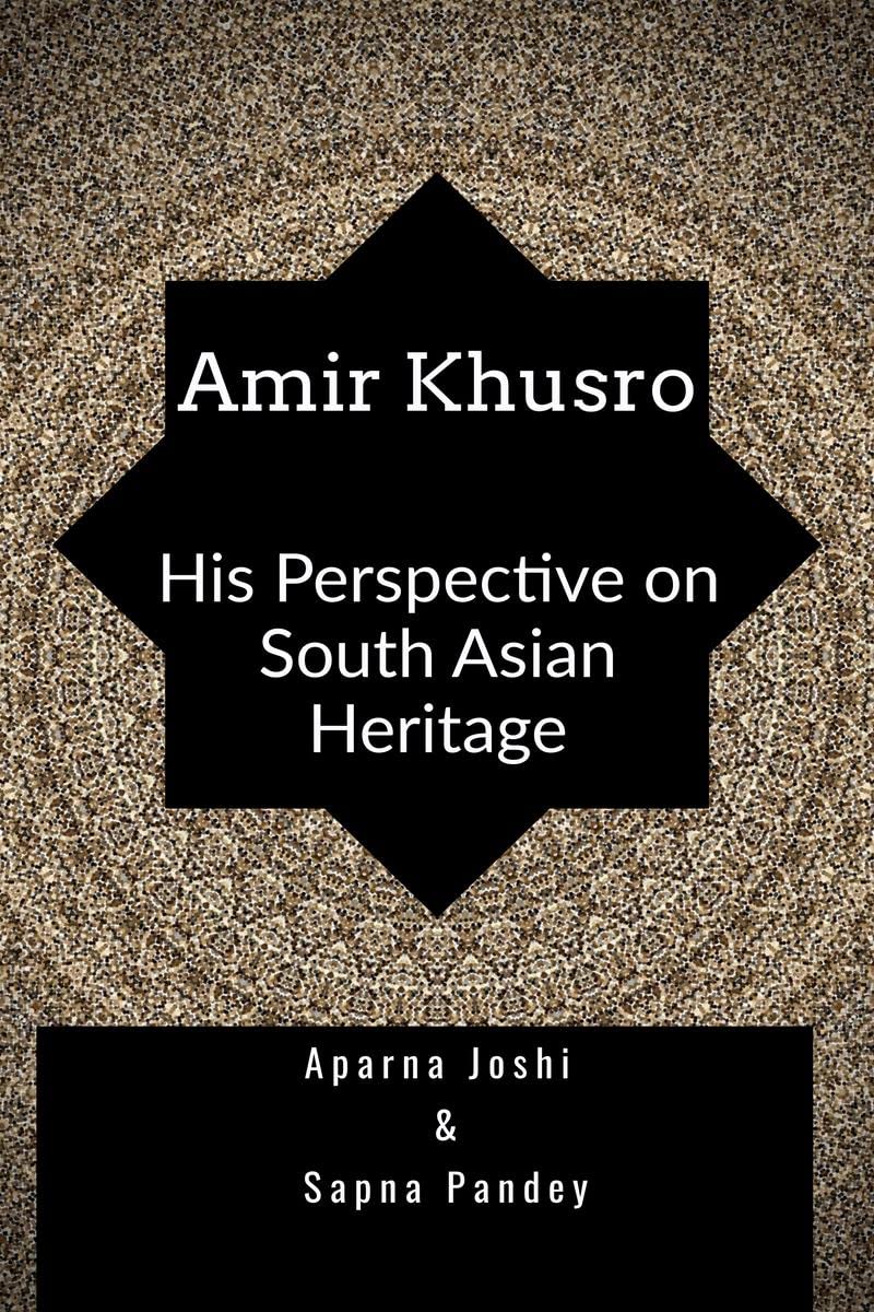 Amir Khusro : His Perspective on South Asian Heritage