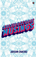 Kaleidoscopic Musings: A Collection of Hardly Known but Should Know Articles on Economics, Geography, Business Management, Histo