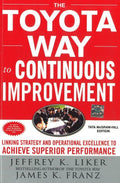 TOYOTA WAY TO CONTINUOUS IMPROVEMENT: LINKING STRATEGY AND OPERATIONAL EXCELLENCE TO ACHIEVE SUPERIOR PERFORMANCE