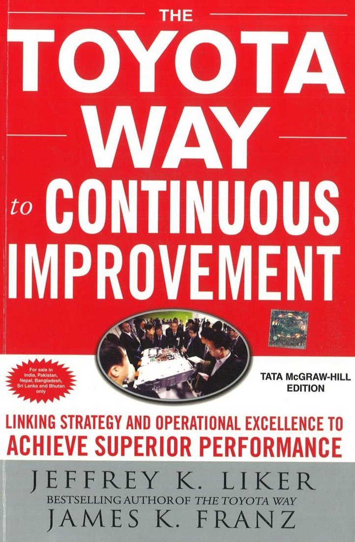 TOYOTA WAY TO CONTINUOUS IMPROVEMENT: LINKING STRATEGY AND OPERATIONAL EXCELLENCE TO ACHIEVE SUPERIOR PERFORMANCE