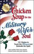 Chicken Soup for the Military Wifes Soul: 101 Stories to Touch the Heart and Rekindle the Spirit (Chicken Soup for the Soul)
