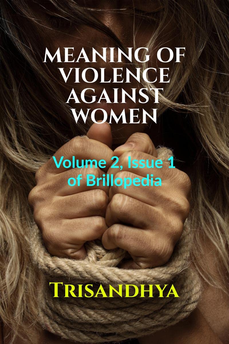 MEANING OF VIOLENCE AGAINST WOMEN : Volume 2, Issue 1 of Brillopedia