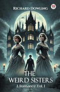 The Weird Sisters A Romance Vol. I