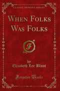 When Folks Was Folks (Classic Reprint)