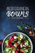 MEDITERRANEAN BOWLS : Greek, Italian, Spanish, and Lebanese Bowls. Eighty Delicious Recipes for Beginners (2022 Cookbook)