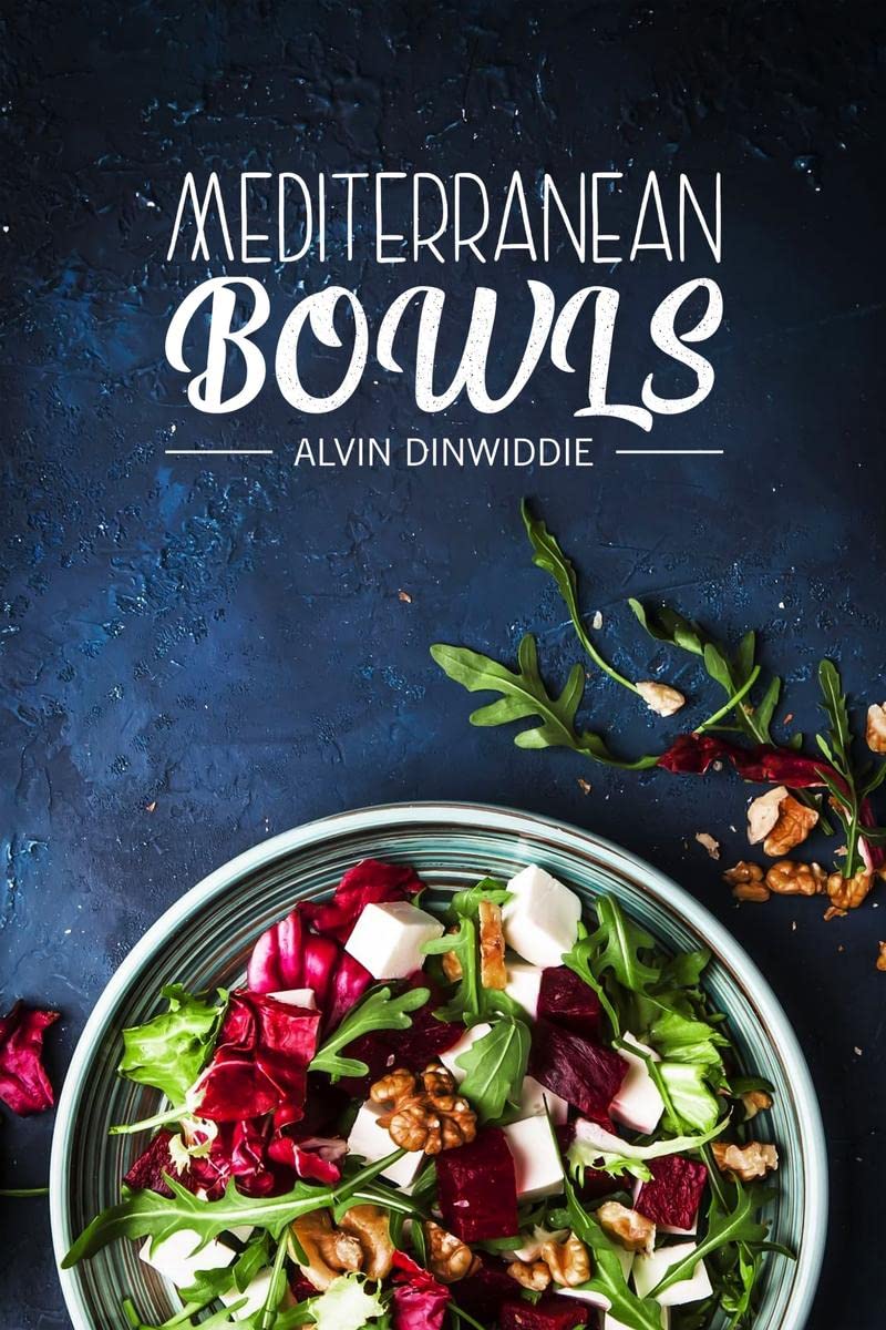 MEDITERRANEAN BOWLS : Greek, Italian, Spanish, and Lebanese Bowls. Eighty Delicious Recipes for Beginners (2022 Cookbook)