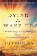 Dying to Wake Up: A Doctors Voyage into the Afterlife and the Wisdom He Brought Back