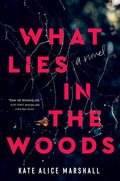 What Lies in the Woods: A Novel