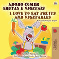 I Love to Eat Fruits and Vegetables (Portuguese English Bilingual Book  Portugal) (Portuguese English Bilingual Collection  Po