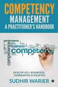 Competency Management  A Practitioners Handbook: Develop Self, Businesses, Communities & Societies
