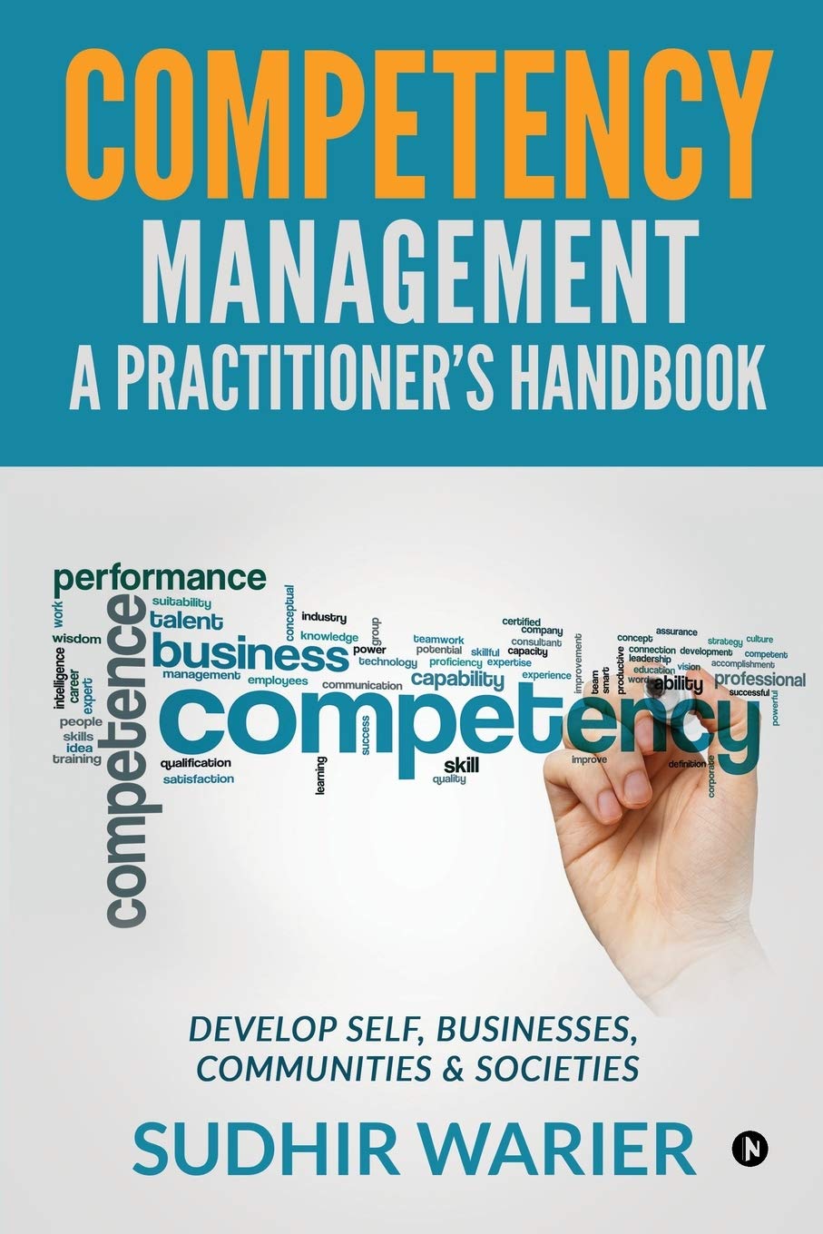 Competency Management  A Practitioners Handbook: Develop Self, Businesses, Communities & Societies