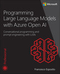 Programming Large Language Models with Azure Open AI: Conversational programming and prompt engineering with LLMs (Developer Ref