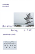 The Art Of Being Alone: Poems 19522009: 157 (New Japanese Horizons)