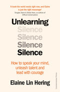 Unlearning Silence: How To Speak Your Mind, Unleash Talent And Lead With Courage