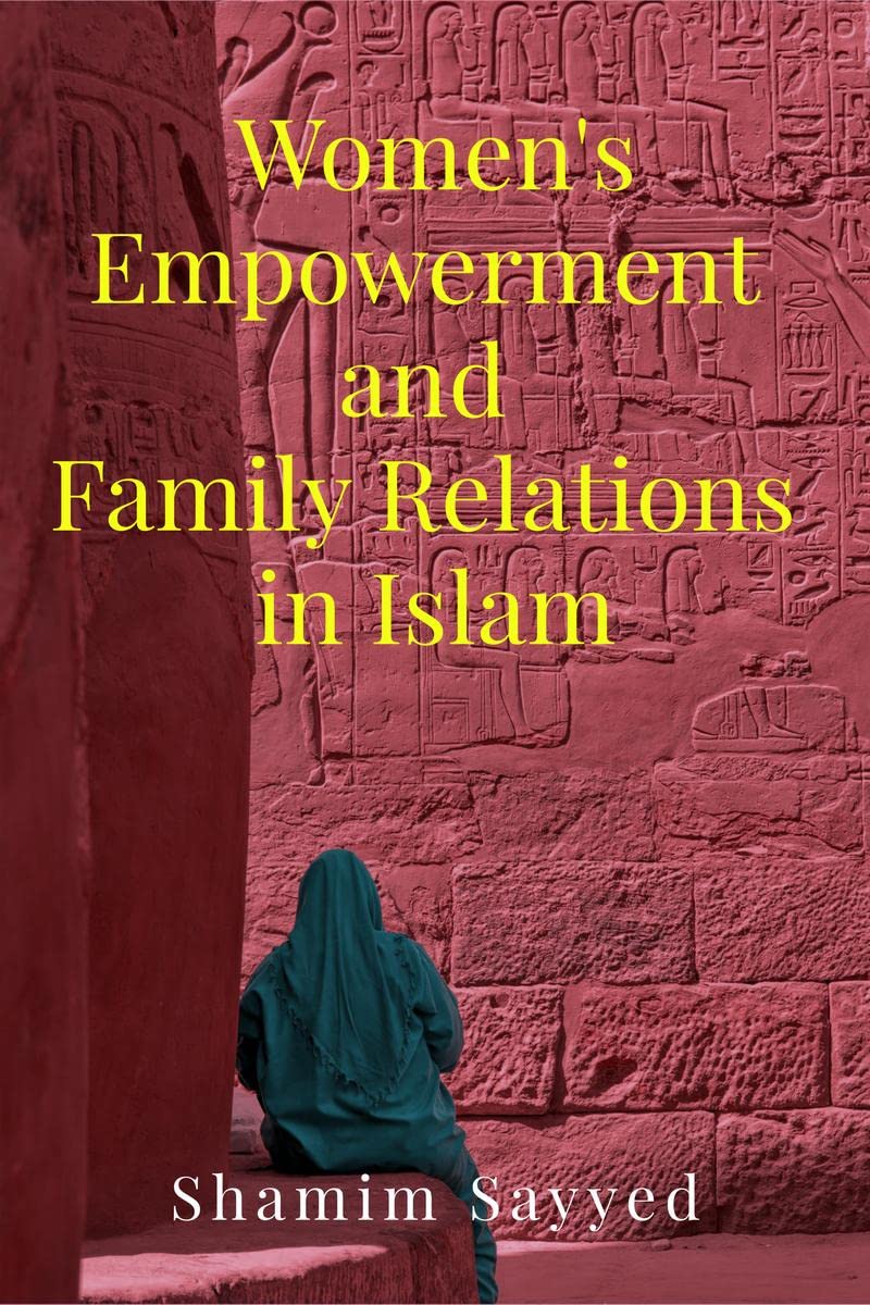 Womens Empowerment and Family Relations in Islam : A Comparative Study