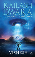 Kailash Dwara : Doorway To Bhuloka