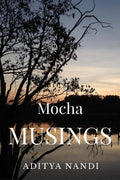 Mocha Musings : A Compilation of Short Stories,Character Sketches and descriptive essays