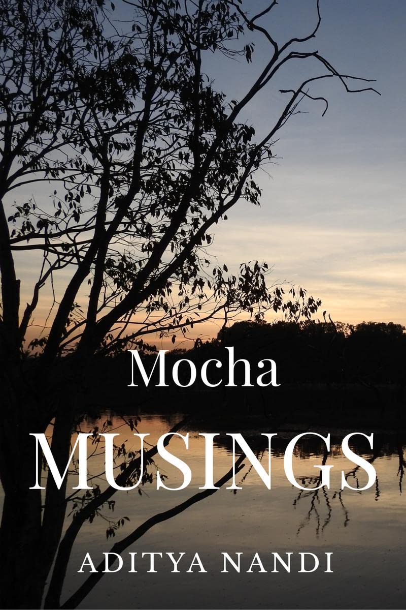 Mocha Musings : A Compilation of Short Stories,Character Sketches and descriptive essays