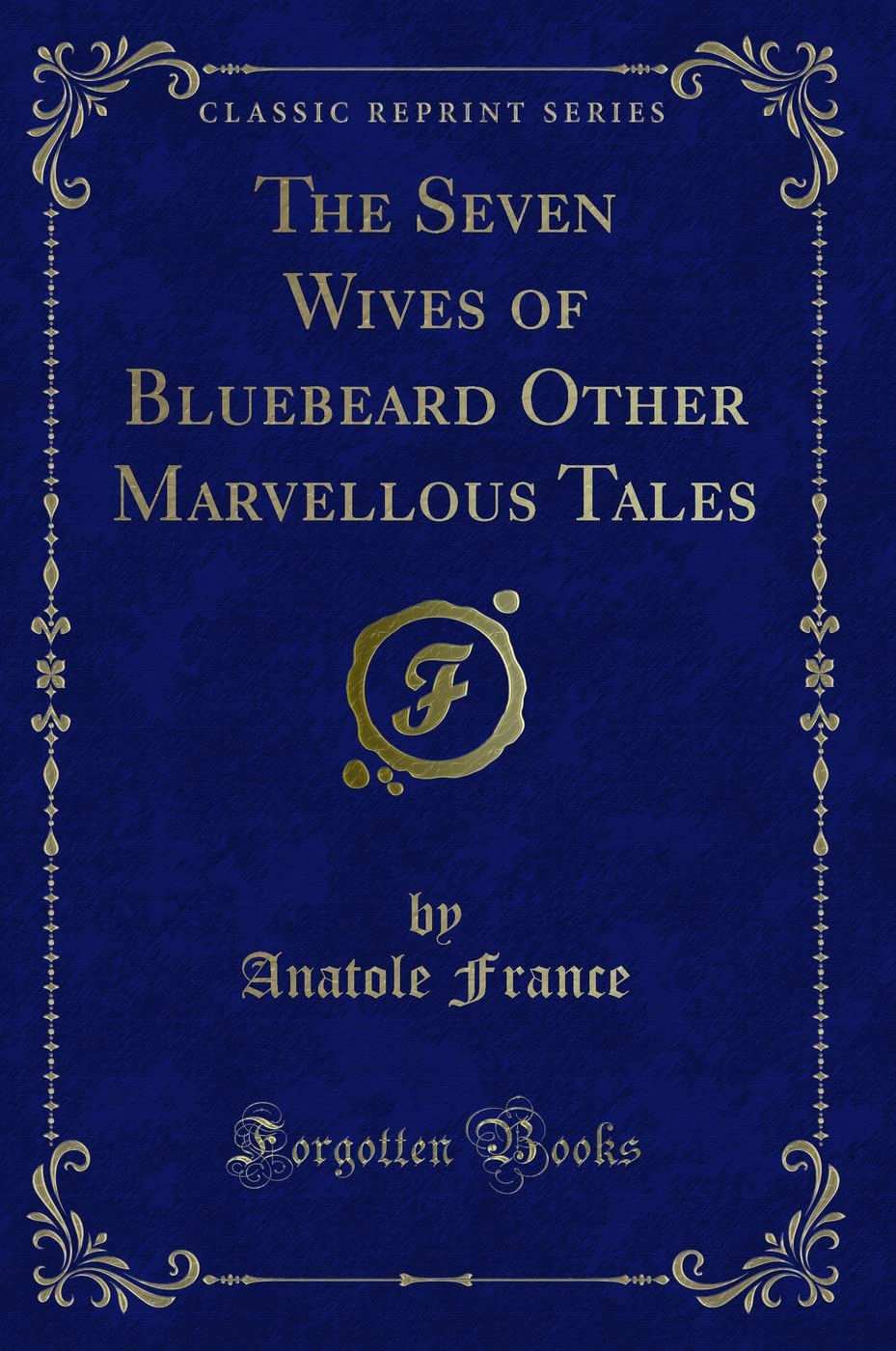 The Seven Wives of Bluebeard Other Marvellous Tales (Classic Reprint)