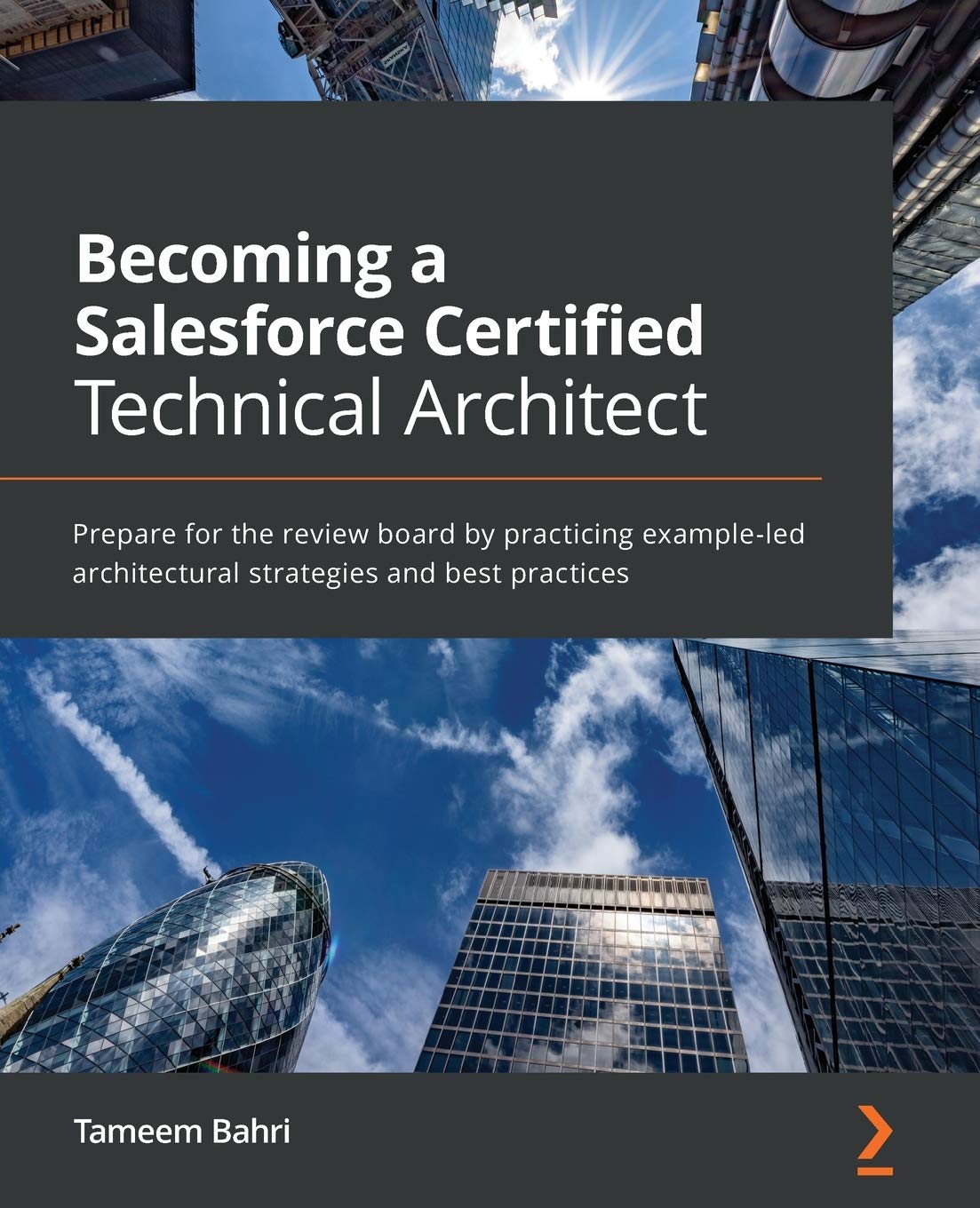 Becoming a Salesforce Certified Technical Architect: Prepare for the review board by practicing exampleled architectural strate