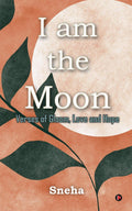 I am the Moon : Verses of Gloom, Love and Hope