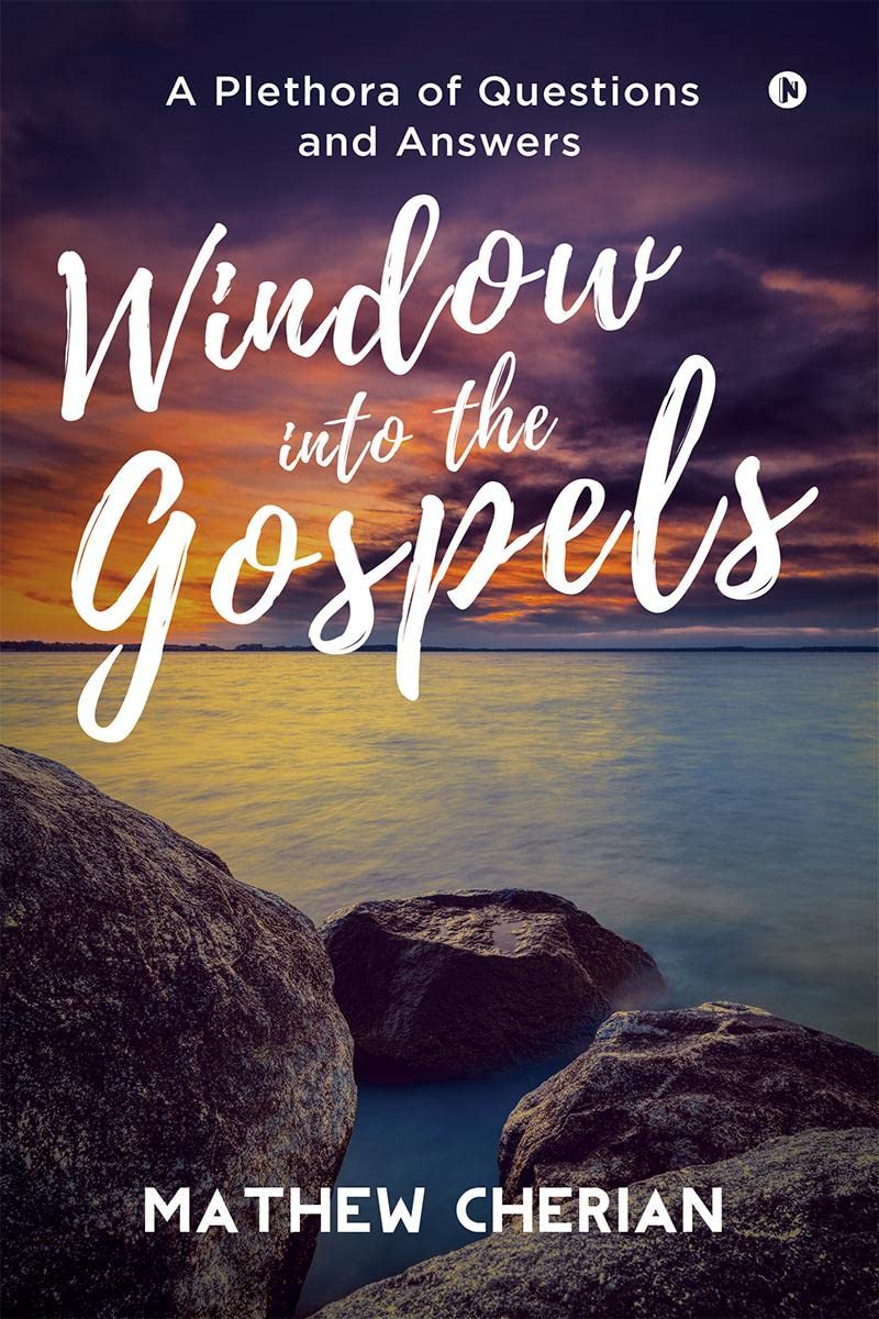 Window Into The Gospels : A Plethora Of Questions And Answers
