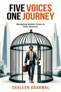 Five Voices One Journey : Navigating Modern Chaos to Inner Harmony