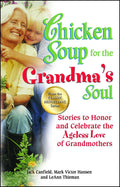 Chicken Soup for the Grandmas Soul: Stories to Honor and Celebrate the Ageless Love of Grandmothers (Chicken Soup for the Soul)