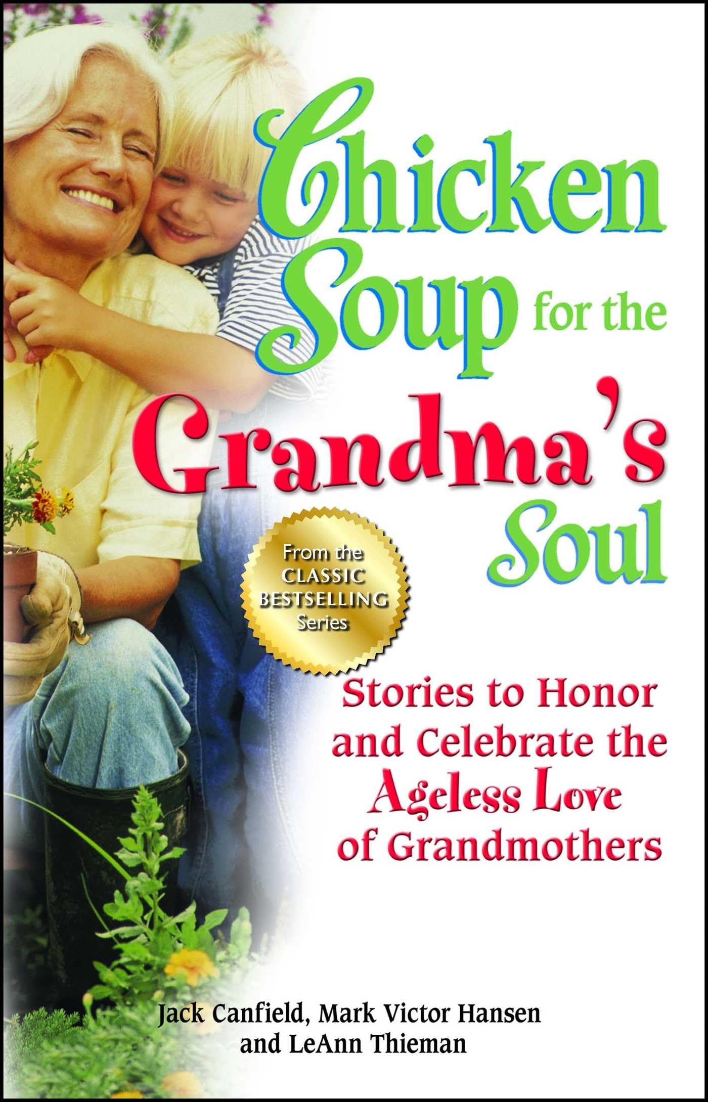 Chicken Soup for the Grandmas Soul: Stories to Honor and Celebrate the Ageless Love of Grandmothers (Chicken Soup for the Soul)
