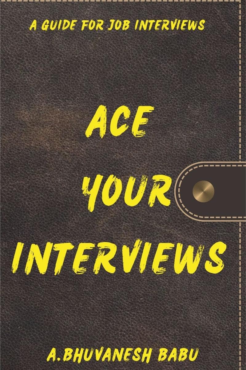 ACE YOUR INTERVIEWS : A Guide For Job Interviews