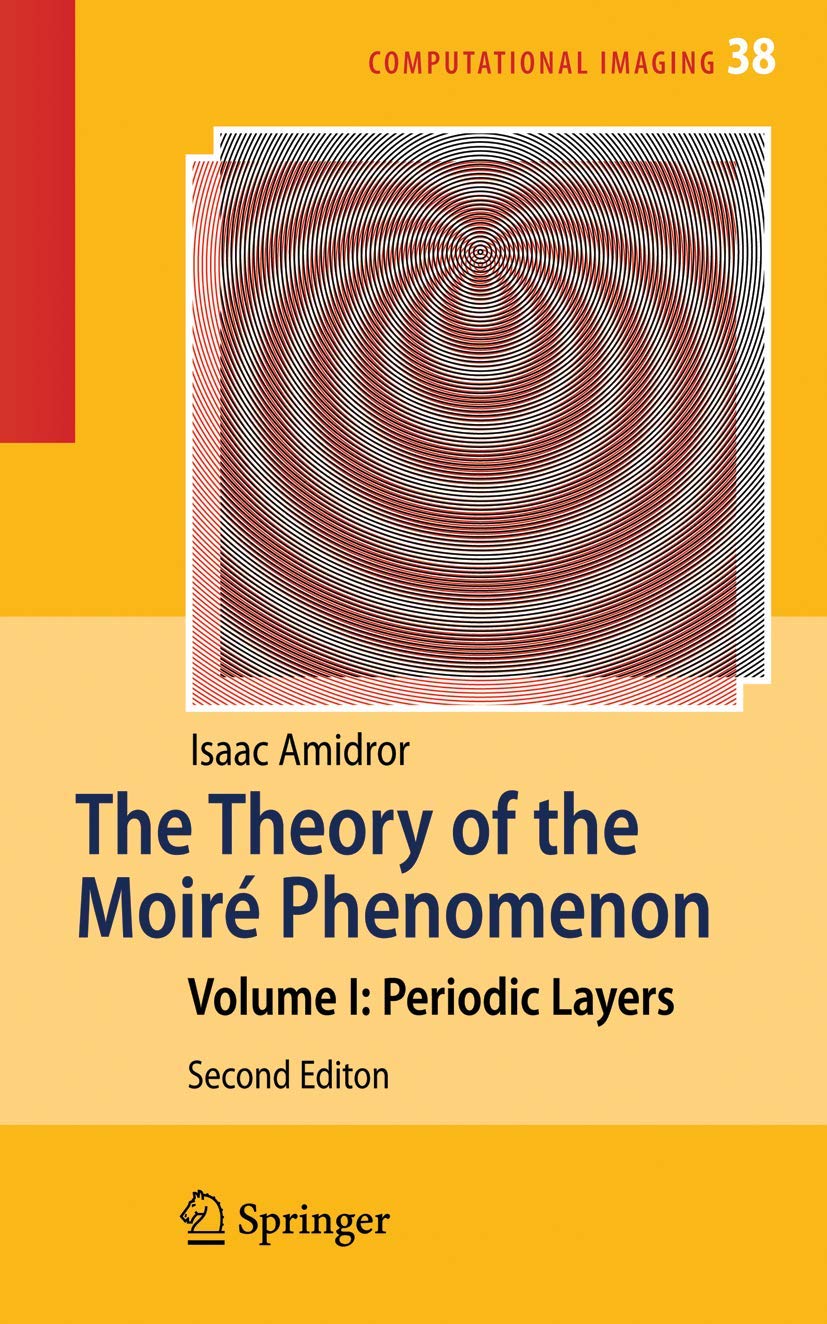 The Theory of the Moir Phenomenon: Volume I: Periodic Layers (Computational Imaging and Vision, 38)