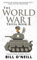 The World War 1 Trivia Book: Interesting Stories and Random Facts from the First World War (Trivia War Books) (VOL.6)