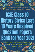 Icse Class 10 History Civics Last 10 Years Unsolved Question Papers Bank For Year 2021 : H.C.G. Paper 1 Question Papers Of Cisce