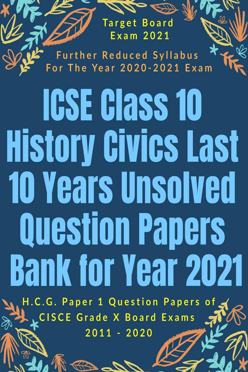 Icse Class 10 History Civics Last 10 Years Unsolved Question Papers Bank For Year 2021 : H.C.G. Paper 1 Question Papers Of Cisce