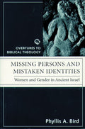 Missing Persons and Mistaken Identities: Women and Gender in Ancient Israel (Overtures to Biblical Theology)